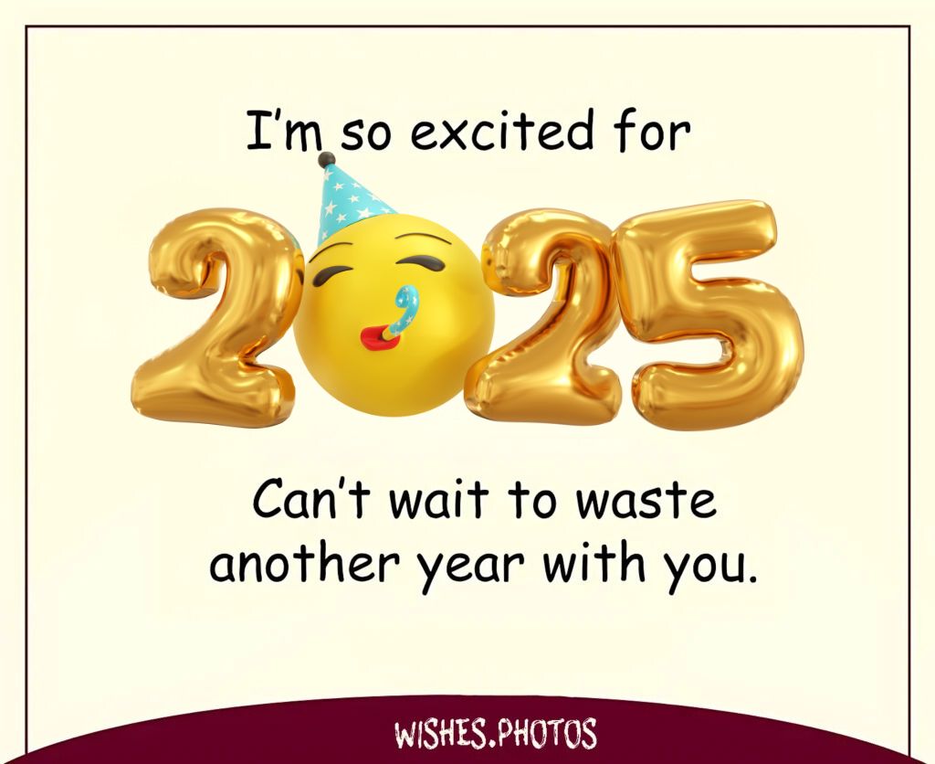 Funny New year wishes ^ I'm so excited for 2024 Can't wait to waste another year with you